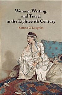 Women, Writing, and Travel in the Eighteenth Century (Hardcover)