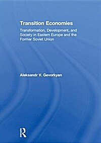 Transition Economies : Transformation, Development, and Society in Eastern Europe and the Former Soviet Union (Hardcover)