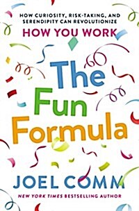 The Fun Formula: How Curiosity, Risk-Taking, and Serendipity Can Revolutionize How You Work (Hardcover)