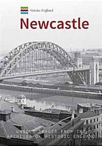 Historic England: Newcastle : Unique Images from the Archives of Historic England (Paperback)