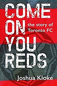 Come on You Reds: The Story of Toronto FC (Paperback)