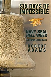 Six Days of Impossible: Navy Seal Hell Week - A Doctor Looks Back (Paperback)
