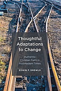 Thoughtful Adaptations to Change: Authentic Christian Faith in Postmodern Times (Hardcover)