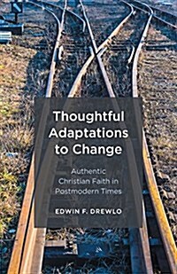 Thoughtful Adaptations to Change: Authentic Christian Faith in Postmodern Times (Paperback)