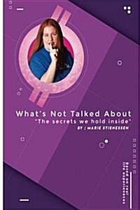 Whats Not Talked about: The Secrets We Hold Inside (Paperback)
