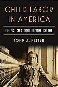 Child Labor in America: The Epic Legal Struggle to Protect Children (Paperback)