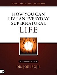 How You Can Live an Everyday Supernatural Life (Paperback)