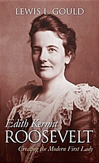 Edith Kermit Roosevelt: Creating the Modern First Lady (Paperback)