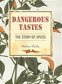 Dangerous Tastes: The Story of Spices (Hardcover)