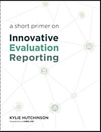 A Short Primer on Innovative Evaluation Reporting (Paperback)