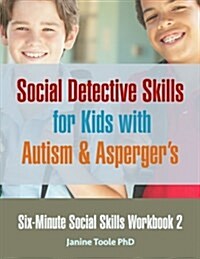 Six-Minute Social Skills Workbook 2: Social Detective Skills for Kids with Autism & Aspergers (Paperback)