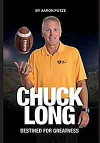 Chuck Long: Destined for Greatness: The Story of Chuck Long and Resurgence of Iowa Hawkeyes Football (Hardcover)