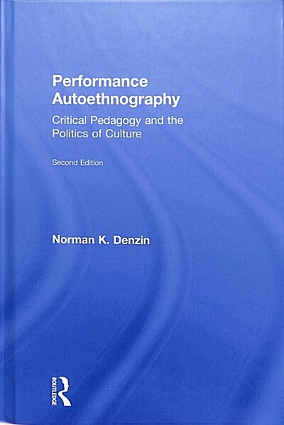 Performance Autoethnography : Critical Pedagogy and the Politics of Culture (Hardcover, 2 ed)