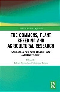 The Commons, Plant Breeding and Agricultural Research : Challenges for Food Security and Agrobiodiversity (Hardcover)