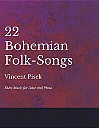 22 Bohemian Folk-Songs - Sheet Music for Voice and Piano (Paperback)
