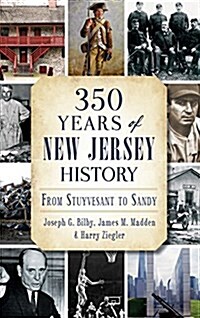 350 Years of New Jersey History: From Stuyvesant to Sandy (Hardcover)