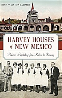 Harvey Houses of New Mexico: Historic Hospitality from Raton to Deming (Hardcover)