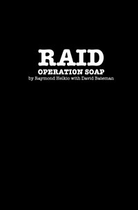 Raid: Operation Soap: An Unconventional Love Story about the 1981 Bathhouse Raids (Paperback)