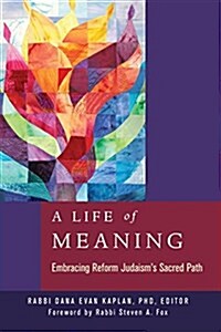 A Life of Meaning: Embracing Reform Judaisms Sacred Path (Paperback)