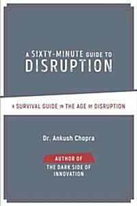 A Sixty-Minute Guide to Disruption: A Survival Guide in the Age of Disruption (Paperback)