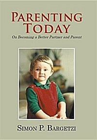 Parenting Today: On Becoming a Better Partner and Parent (Hardcover)