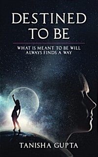 Destined to Be: What Is Meant to Be Will Always Finds a Way (Paperback)