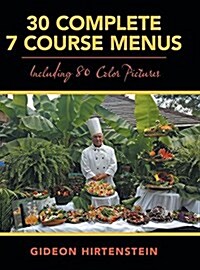 30 Complete 7 Course Menus: Including 80 Color Pictures (Hardcover)