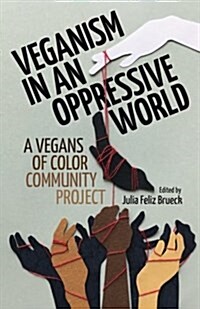 Veganism in an Oppressive World: A Vegans-Of-Color Community Project (Paperback)