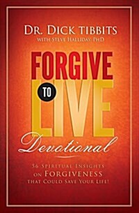 Forgive to Live Devotional: 56 Spiritual Insights on Forgiveness That Can Save Your Life (Paperback)