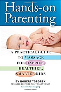 Hands-On Parenting: A Natural Guide to Happier, Healthier, Smarter Kids & Parents (Paperback)