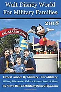 Walt Disney World for Military Families 2018: Expert Advice by Military - For Military (Paperback)