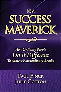 Be a Success Maverick Julie Cotton Edition: How Everyday People Do Things Differently (Paperback)