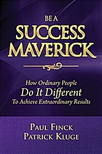 Be a Success Maverick Patrick Kluge Edition: How Everyday People Do Things Differently (Paperback)