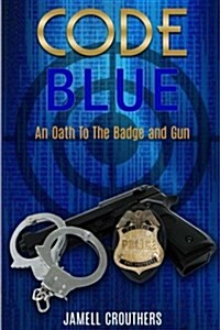 Code Blue: An Oath to the Badge and Gun (Paperback)