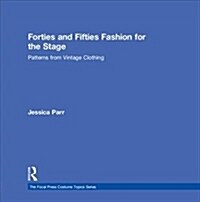 Forties and Fifties Fashion for the Stage : Patterns from Vintage Clothing (Hardcover)
