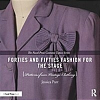 Forties and Fifties Fashion for the Stage : Patterns from Vintage Clothing (Paperback)