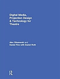 Digital Media, Projection Design, and Technology for Theatre (Hardcover)