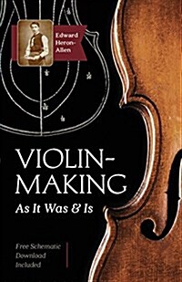 Violin-Making: As It Was and Is: Being a Historical, Theoretical, and Practical Treatise on the Science and Art of Violin-Making for (Paperback, Reprint)