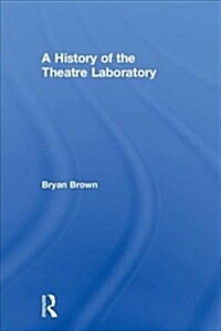 A History of the Theatre Laboratory (Hardcover)