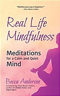 Real Life Mindfulness: Meditations for a Calm and Quiet Mind (Paperback)