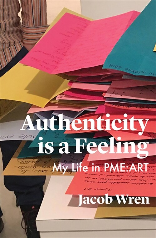 Authenticity Is a Feeling: My Life in Pme-Art (Paperback)