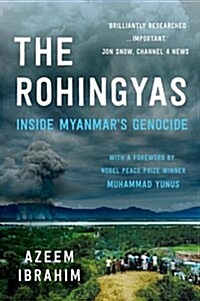 The Rohingyas : Inside Myanmars Hidden Genocide (Paperback)