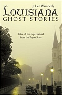 Louisiana Ghost Stories: Tales of the Supernatural from the Bayou State (Paperback)