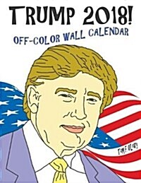 Trump 2018! Off-Color Wall Calendar (Paperback)