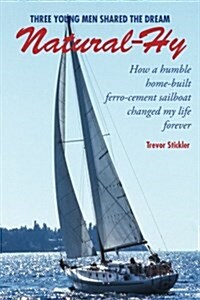 Natural-Hy: How a Humble Home-Built Ferro-Cement Sailboat Changed My Life Forever (Paperback)