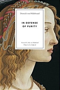 In Defense of Purity: An Analysis of the Catholic Ideals of Purity and Virginity (Paperback)