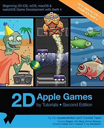 2D Apple Games by Tutorials Second Edition: Beginning 2D IOS, Tvos, Macos & Watchos Game Development with Swift 3 (Paperback)