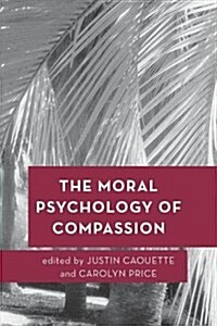 The Moral Psychology of Compassion (Hardcover)
