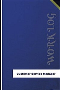 Customer Service Manager Work Log: Work Journal, Work Diary, Log - 126 Pages, 6 X 9 Inches (Paperback)