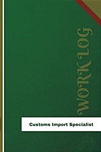 Customs Import Specialist Work Log: Work Journal, Work Diary, Log - 126 Pages, 6 X 9 Inches (Paperback)